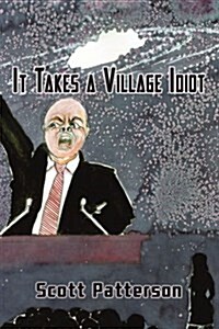 It Takes a Village Idiot (Paperback)