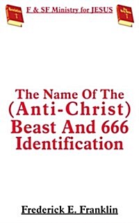 The Name of the (Anti-christ) Beast and 666 Identification (Paperback)