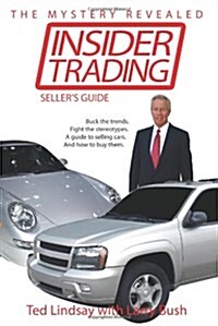 Insider Trading: Buck the Trends. Fight the Stereotypes. a Guide to Selling Cars. and How to Buy Them. (Paperback)