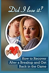 Did I Lose It?: How to Recover After a Breakup and Get Back in the Game (Paperback)