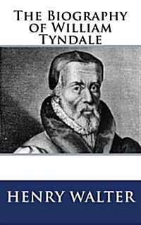 The Biography of William Tyndale (Paperback)