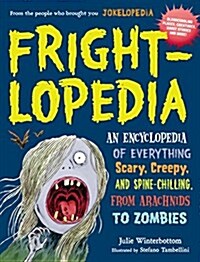 Frightlopedia: An Encyclopedia of Everything Scary, Creepy, and Spine-Chilling, from Arachnids to Zombies (Paperback)