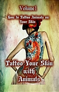 Tattoo Your Skin with Animals: How to Tattoo Animals on Your Skin (Paperback)