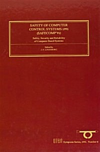 Safety of Computer Control Systems 1991 : Safety, Security and Reliability of Computer Based Systems (Hardcover)