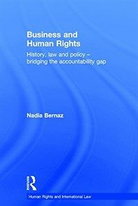 Business and human rights : history, law and policy : bridging the accountability gap