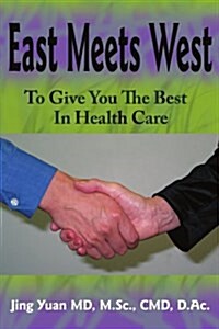 East Meets West to Give You the Best in Health Care (Paperback)