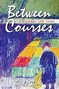 Between Courses: A Culinary Love Story (Paperback)