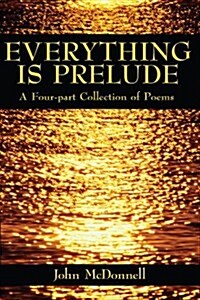 Everything Is Prelude (Paperback)