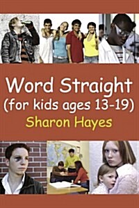 Word Straight: (for kids ages 13-19) (Paperback)