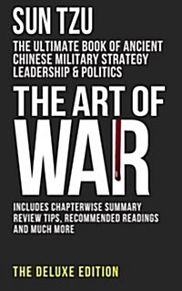 The Art of War: The Ultimate Book of Ancient Chinese Military Strategy, Leadership and Politics (Paperback)