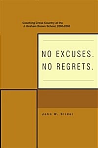 No Excuses. No Regrets. (Paperback)