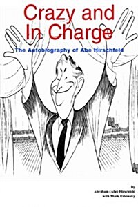 Crazy and in Charge: The Autobiography of Abe Hirschfeld (Hardcover)