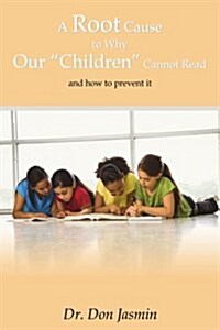 A Root Cause To Why Our Children Cannot Read: and how to prevent it (Paperback)