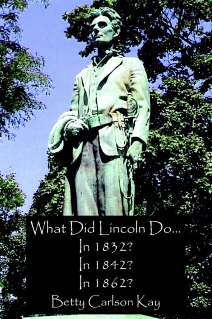 What Did Lincoln Do... In 1832? In 1842? In 1862? (Paperback)