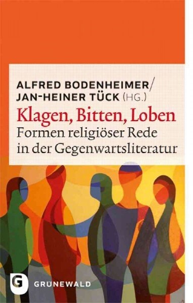 Klagen, Bitten, Loben: Formen Religioser Rede in Der Gegenwartsliteratur (Paperback)