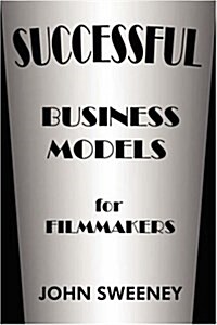 Successful Business Models for Filmmakers (Paperback)