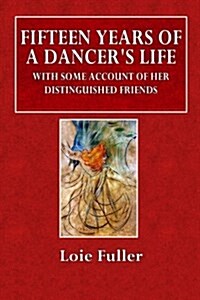 Fifteen Years of a Dancers Life: With Some Account of Her Distingushed Friends (Paperback)