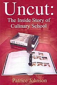 Uncut: The Inside Story of Culinary School (Paperback)