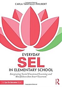 Everyday SEL in Elementary School : Integrating Social-Emotional Learning and Mindfulness into Your Classroom (Hardcover)