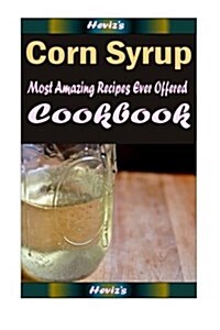 Corn Syrup: Healthy and Easy Homemade for Your Best Friend (Paperback)