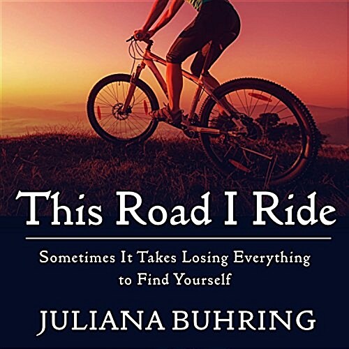 This Road I Ride: Sometimes It Takes Losing Everything to Find Yourself (Audio CD)
