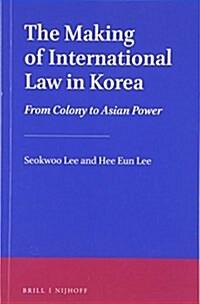 The Making of International Law in Korea: From Colony to Asian Power (Paperback)