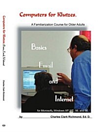 Computers for Klutzes, Basics, Email and Internet: A Familiarization Course for Older Adults (Paperback)