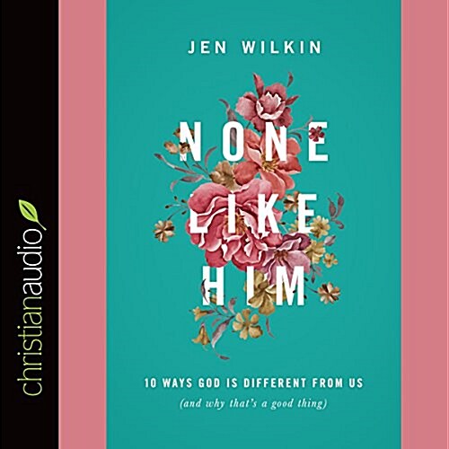 None Like Him: 10 Ways God Is Different from Us (and Why Thats a Good Thing) (Audio CD)