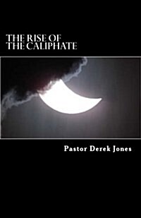 The Rise of the Caliphate: The Last Empire (Paperback)