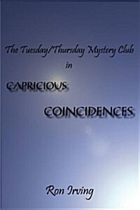 The Tuesday/Thursday Mystery Club in Capricious Coincidences: Capricious Coincidences (Paperback)