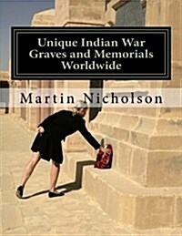 Unique Indian War Graves and Memorials Worldwide (Paperback)