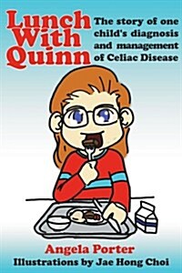 Lunch with Quinn: The Story of One Childs Diagnosis and Management of Celiac Disease (Paperback)