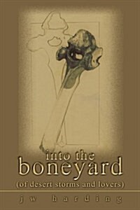 Into the Boneyard of Desert Storms and Lovers (Paperback)