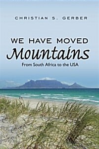 We Have Moved Mountains: From South Africa to the USA (Paperback)