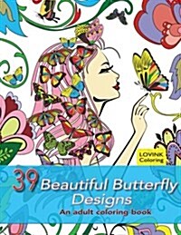 39 Beautiful Butterfly Designs: An Adult Coloring Book: Relaxing and Stress Relieving Adult Coloring Books (Paperback)