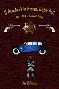 If Grandmas in Heaven, Watch Out!: The 1930s Bonrud Gang (Paperback)