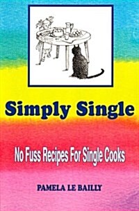 Simply Single: No Fuss Recipes For Single Cooks. (Paperback)