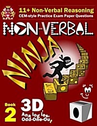 11+ Non Verbal Reasoning: The Non-Verbal Ninja Training Course. Book 2: 3D, Analogies and Odd-One-Out: Cem-Style Practice Exam Paper Questions w (Paperback)