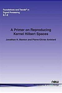 A Primer on Reproducing Kernel Hilbert Spaces (Paperback)