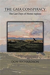 The Gaia Conspiracy: The Last Days of Homo Rapiens (Paperback)