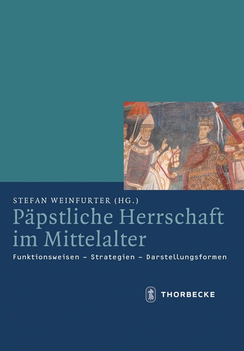 Papstliche Herrschaft Im Mittelalter: Funktionsweisen - Strategien - Darstellungsformen (Hardcover)