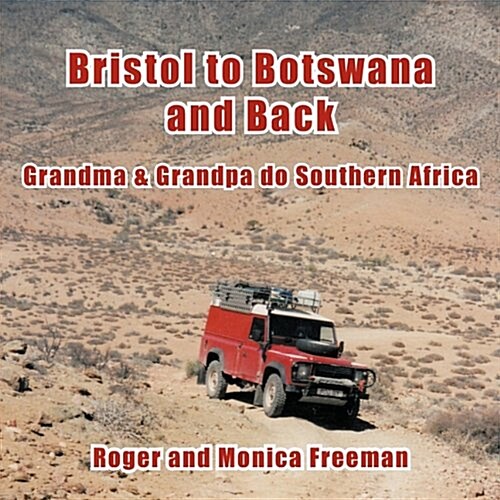 Bristol to Botswana and Back: Grandma & Grandpa Do Southern Africa (Paperback)