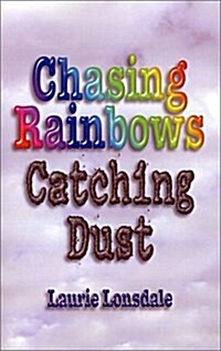 Chasing Rainbows, Catching Dust (Paperback)