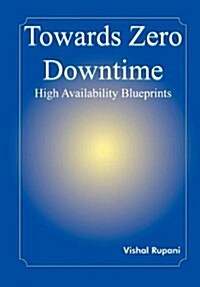 Towards Zero Downtime: High Availability Blueprints (Hardcover)