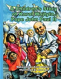 A Childrens Story of Karol Wojtyla, Pope John Paul II (Paperback)