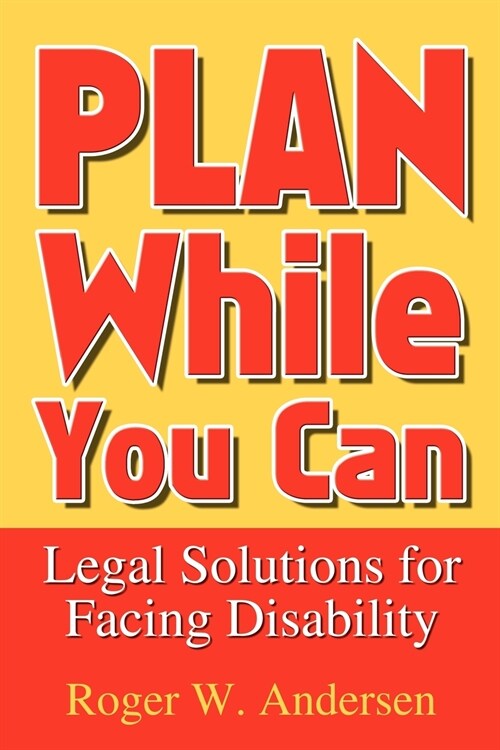 Plan While You Can: Legal Solutions for Facing Disability (Paperback)