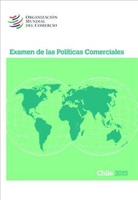 Examen de Las Pol?icas Comerciales 2015 Chile: Chile (Paperback)