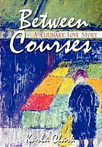 Between Courses: A Culinary Love Story (Hardcover)