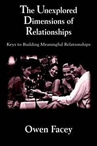 The Unexplored Dimensions of Relationships: Keys to Building Meaningful Relationships (Hardcover)