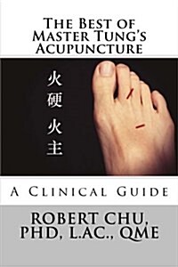 The Best of Master Tungs Acupuncture: A Clinical Guide (Paperback)